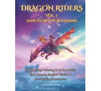 Dragon Riders Vol. 1 - Sanctuary of Blossoms: A Romantasy Coloring Book for Adults - Enchanted Dragons, Magic Worlds & Breathtaking Adventures