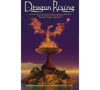 Dragon Rising: An Introduction to Traditional Chinese Medicine and the Systemic Five-Element Constitutional Formulas