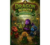 Dragon Scouts Book 3: Considerate & Caring: A Magical Dragon Adventure About Kindness, Empathy, and Helping Others | Dragon Scouts Book 3