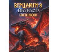 Dragon Sketchbook for Boys: Benjamin's Personal Drawing Book: A Personalized Gift for Dragon-Obsessed Boys Aged 7-12 - Draw, Cut Out and Display Every Page