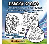 Dragon Sports Exciting Coloring and Activity Book: Fun and Bold Illustrations and Games For Children and Fans of Football, Basketball, Baseball, ... Swimming, Cricket, Athletics and Much More