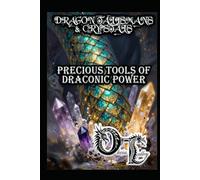 DRAGON TALISMANS & CRYSTALS: PRECIOUS TOOLS OF DRACONIC POWER (Olivia Talley's Dragon Magick)