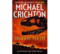 Dragon Teeth: From the author of Jurassic Park and the creator of the original Westworld