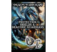 DRAGON WARDCRAFT: PROTECTION, SHIELDS & DRACONIC GUARDIANS: 6 (Olivia Talley's Dragon Magick)