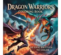 Dragon Warriors Coloring Book: Epic Fantasy Battles, Dragons and Warriors for Teens and Adults