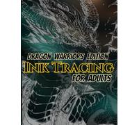 Dragon Warriors Edition Ink Tracing For Adults: Trace 50 Epic Dragon Warrior Designs Featuring Legendary Guardians, Armored Dragon Riders, Mythical ... (Fantasy Dragons Ink Tracing Collection)