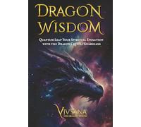 Dragon Wisdom: Quantum Leap Your Spiritual Evolution with the Dragon Crystal Guardians