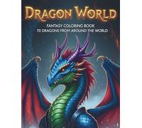 Dragon World Fantasy Coloring Book for Adults and Teens: 70 Page Megabook Featuring Full Page Illustrations Large Print and Dragons from Around the ... Myths And History Coloring Collection)