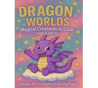 Dragon Worlds - Magical Creatures to Color (Ages 6 and Up)