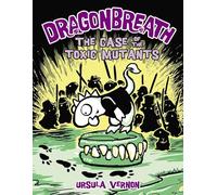 Dragonbreath #9: The Case of the Toxic Mutants