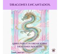 Dragones Encantados.: Libro para colorear de dragones mágicos y criaturas místicas para relajación y creatividad. (Colecciones Temáticas Japonesas.)