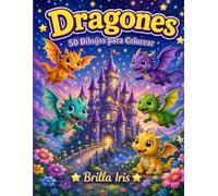 Dragones: Libro de Colorear para Niños: 50 Increíbles Ilustraciones de Dragones para Colorear. Dragones Bebé, Guardianes de Tesoros, Aventureros y Mucho Más. Para Niños de 4 a 10 Años