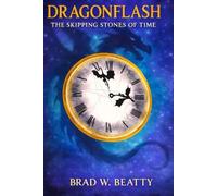 DragonFlash: The Skipping Stones of Time: 1 (The DragonFlash Saga)