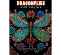 Dragonflies: Adult Coloring Book - A Collection Of 50 Illustrations For Relaxation and Stress Relief For Men & Women (Dragonfly Adult Coloring Book For Stress Relief and Relaxation)