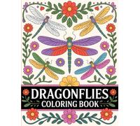 Dragonflies Coloring Book: Beautiful Dragonfly and Flower Illustrations for Relaxation and Stress Relief