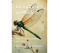 Dragonflies in Myth: Tales of Transformation and Flight