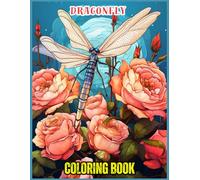 Dragonfly Coloring Book for Adults and Kids: Dragonflies Amidst Blooming Roses Coloring Pages for Relaxation, Calming, and Stress Relief