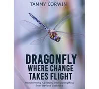 Dragonfly Where Change Takes Flight: Transforming Adversity into Strength to Soar Beyond Setbacks (1)