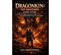 Dragonkin: The Banished Game Guide: “Forge Your Legend, Ancestral Grids, Wyrmling Bonds & Dragon Lord Conquest”