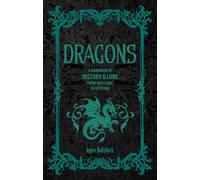 Dragons : A Handbook of History & Lore from Basilisks to Wyverns