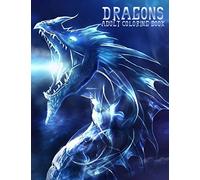 Dragons: Adult Coloring Book: Large, Stress Relieving, Relaxing Dragon Coloring Book for Adults, Grown Ups, Men & Women. 45 One Sided Dragon Designs & ... and Relaxation. Collectible Cover I