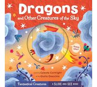 Dragons and Other Creatures of the Sky (Slide-and-See Fantastical Creatures)
