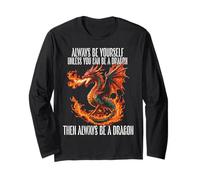 Dragons Art Always Be Yourself Unless You Can Be A Dragon Long Sleeve T-Shirt