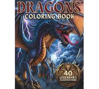 Dragons Coloring Book For Adults, Teens And Elders: 40 Legendary Illustrations Featuring Dragons from World Mythology: Fantasy, Celtic, Norse, Japanese and More.