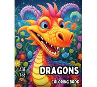 Dragons: Coloring Book for Kids Ages 4-8: Cute Dragons Illustrations Coloring Books for Dreamers Boys and Girls to Calm Down, Reduce Anxiety, Relax and Increase Happiness