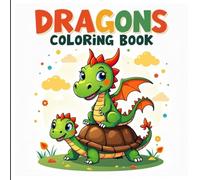 Dragons Coloring Book for Toddlers: For Kids Ages 2 to 4, 50 Cute, Simple and Fun Designs, Friendly Baby Dragons, Fire-Breathing Fun and More