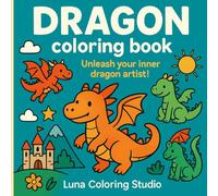 Dragons Coloring Book: Majestic Dragons, Mythical Creatures & Fantasy Scenes for All Ages