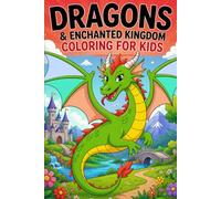 Dragons & Enchanted Kingdom Coloring Book for Kids: with Dragons, Castles, Knights & Fantasy Creatures | Fun, Easy & Creative Drawing Pages for Boys & Girls Ages 4-10
