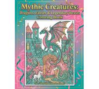 Dragons, Fairies & Legendary Beasts: An Adult Coloring Book