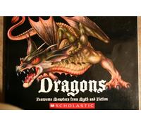 Dragons: Fearsome Monsters from Myth and Fiction Edition: FIRST