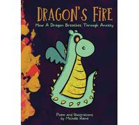 Dragon's Fire - How a Dragon Breathes Through Anxiety - Helping kids breathe and overcome anxiety: A kids poem and breathing mantra for calming and soothing stress and anxiety