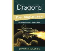 Dragons for Beginners: Ancient Creatures in a Modern World (Llewellyn's For Beginners)