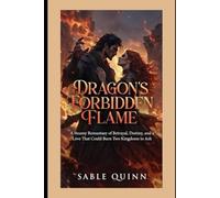 Dragon's Forbidden Flame: A Steamy Romantasy of Betrayal, Destiny, and a Love That Could Burn Two Kingdoms to Ash