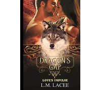 Dragon's Gap: Love's Impulse: 6 (DRAGON'S GAP SERIES)