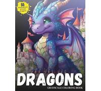 Dragons Grayscale Coloring Book - 55 Illustrations of Cute Dragons (Dragons and Castles Grayscale Coloring Book)