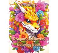 Dragons In Flowers Coloring Book: 100 Intricate Illustrations for Stress Relief and Relaxation