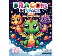 Dragons in Space - A Story Coloring Book: Lovely Mythical Creatures on an Epic Adventure - A Charming Tale for Kids Ages 4-8 to Read while They Color it.