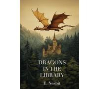 Dragons in the Library (Annotated) (Illustrated): The Book of Beasts
