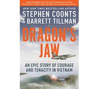 Dragon's Jaw: An Epic Story of Courage and Tenacity in Vietnam