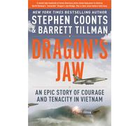 Dragon's Jaw: An Epic Story of Courage and Tenacity in Vietnam