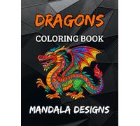 Dragons Mandala Coloring Book: 40 Dragon Mandala Coloring Pages | Fantasy Gift Book for Kids, Teens & Adults (Mandala Designs)