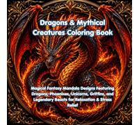 Dragons & Mythical Creatures Coloring Book: Magical Fantasy Mandala Designs Featuring Dragons, Phoenixes, Unicorns, Griffins, and Legendary Beasts for ... Relief (Creative Mandala Coloring Series)
