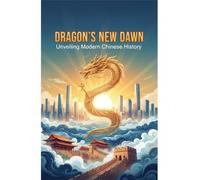 Dragon'S New Dawn: Unveiling Modern Chinese History