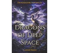 Dragons of Deep Space: A Novel of Fire, Stars, and the Bonds Between Worlds | The Kindlefire Chronicles (Book 1)