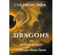 Dragons of Shadow & Light: Darkness Meets Dawn: Bring Darkness into the Dawn - Two Dragons at a Time: 50 Majestic Landscape Illustrations of Guardian ... (Myst & Magic: The Dragons of Shadow & Light)