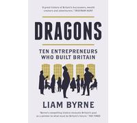 Dragons: Ten Entrepreneurs Who Built Britain